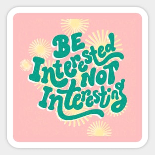 Be Interested Not Interesting Sticker